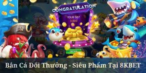 Bắn cá đổi thưởng 8kbet